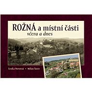 Rožná a místní části včera a dnes - Lenka Novotná; Milan Šustr