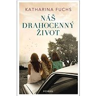 Náš drahocenný život - Katharina Fuchs