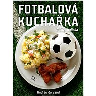 Fotbalová kuchařka: Hoď se do varu! - Ondřej Holinka