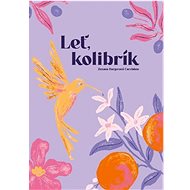 Leť kolibrík - Zuzana Burgerová-Cacciabue