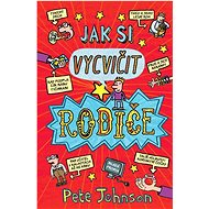 Jak si vycvičit rodiče - Pete Johnson