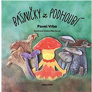 Básničky z podhoubí - Pavel Vrba; Klára Machová