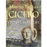 Stoické paradoxy: Paradoxa stoicorum - Marcus Tullius Cicero