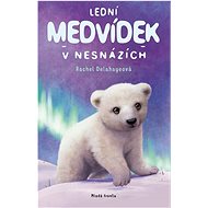 Lední medvídek v nesnázích - Rachel Delahayeová  Rachel Delahayeová