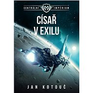 Císař v exilu: Centrální impérium - Jan Kotouč