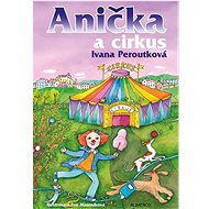 Anička a cirkus - Ivana Peroutková; Eva Mastníková