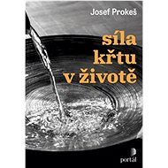 Síla křtu v životě - Josef Prokeš
