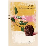 Pravěk a jiné časy - Olga Tokarczuková