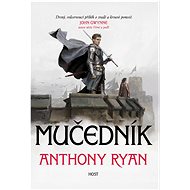 Mučedník - Anthony Ryan