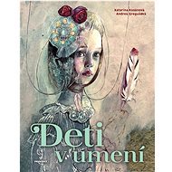 Deti v umení - Katarína Kosánová; Andrea Gregušová