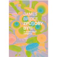 Způsoby bytí: Za hranice lidské inteligence - James Bridle