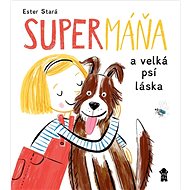 SuperMáňa a velká psí láska - Ester Stará; Milan Starý