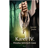 Karel IV. Hrozba temných časů - Jaromír Jindra