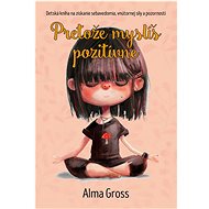 Pretože myslíš pozitívne - Alma Grossová