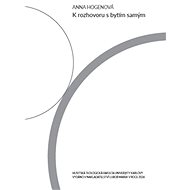 K rozhovoru s bytím samým - Anna Hogenová