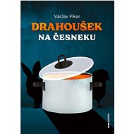Drahoušek na česneku - Václav Fikar