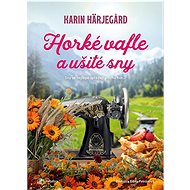 Horké vafle a ušité sny - Karin Härjegard  Karin Härjegard