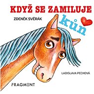 Když se zamiluje kůň - Zdeněk Svěrák; Ladislava Pechová
