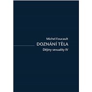 Dějiny sexuality Doznání těla - Michel Foucault