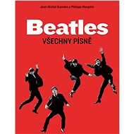 Beatles Všechny písně - Jean-Michel Guesdon; Philippe Margotin