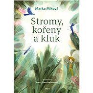 Stromy, kořeny a kluk - Marka Míková