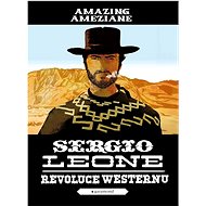 Sergio Leone, revoluce westernu - Amazing Améziane