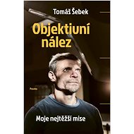 Objektivní nález: Moje nejtěžší mise - Tomáš Šebek