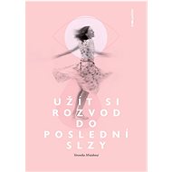 Užít si rozvod do poslední slzy - Veronika Mrázková
