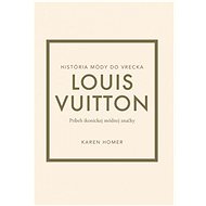 Louis Vuitton Príbeh ikonickej módnej značky - Karen Homer