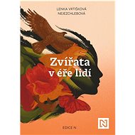 Zvířata v éře lidí - Lenka Vrtišková-Nejezchlebová
