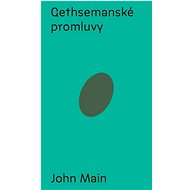 Gethsemanské promluvy: Úvod do křesťanské meditace - John Main