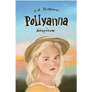 Pollyanna dospieva - Eleanor Hodgman-Porterová