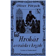 Hrobár a vražda v krypte - Oliver Pötzsch