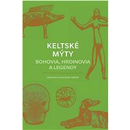 Keltské mýty Bohovia, hrdinovia a legendy - Miranda Aldhouse-Green