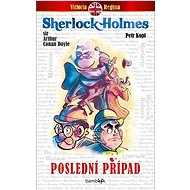 Poslední případ - Petr Kopl; Sir Arthur Conan Doyle