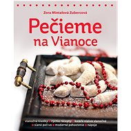 Pečieme na Vianoce - Zora Mintalová-Zubercová