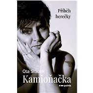 Kamioňačka: Příběh herečky - Ota Sládek