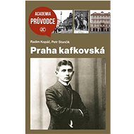 Praha kafkovská - Radim Kopáč; Petr Stančík