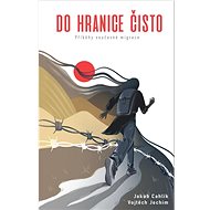 Do hranice čisto: Příběhy současné migrace - 