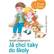 Já chci taky do školy - Astrid Lindgrenová; Marie Tichá