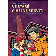 Ve staré cihelně se svítí - Petr Hugo Šlik; Petr Morkes