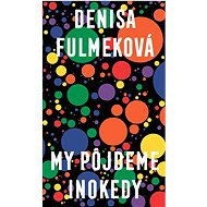 My pôjdeme inokedy - Denisa Fulmeková