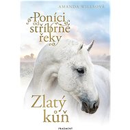 Poníci od stříbrné řeky Zlatý kůň - Amanda Willsová