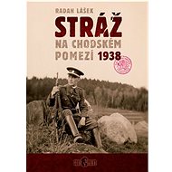 Stráž na chodském pomezí 1938 - Radan Lášek
