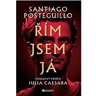 Řím jsem já: Pravdivý příběh Iulia Caesara - Santiago Posteguillo