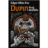 Dupin: Prvý detektív - Edgar Allan Poe