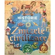Zmizelé civilizace: Historie pro děti - 