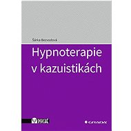 Hypnoterapie v kazuistikách - Šárka Bezvodová