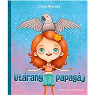 Utáraný papagáj - Dana Hlavatá
