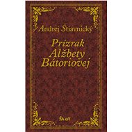 Prízrak Alžbety Bátoriovej - Andrej Štiavnický